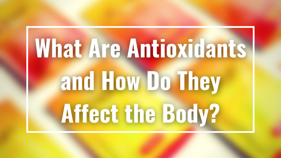 What Are Antioxidants and How Do They Affect the Body?
